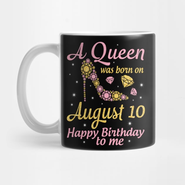 A Queen Was Born On August 10 Happy Birthday To Me Nana Mommy Mama Aunt Sister Wife Daughter Niece by DainaMotteut